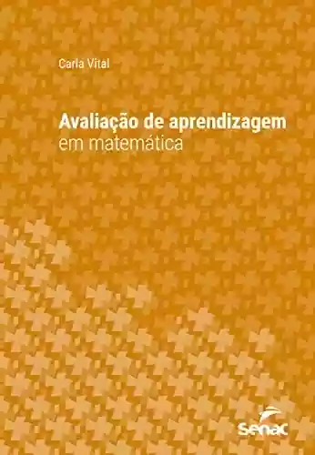 Capa do livro: Avaliação de aprendizagem em matemática (Série Universitária) - Ler Online pdf