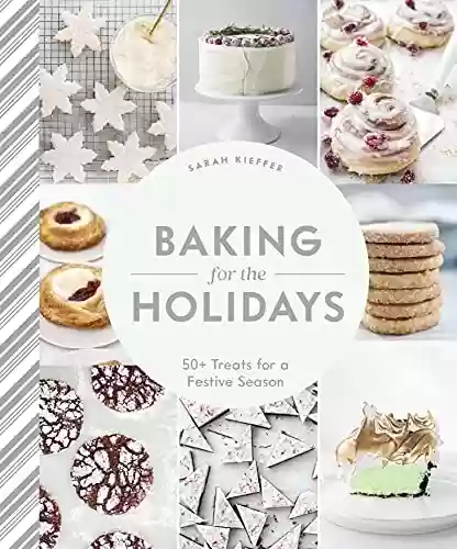 Livro PDF Baking for the Holidays: 50+ Treats for a Festive Season (English Edition)