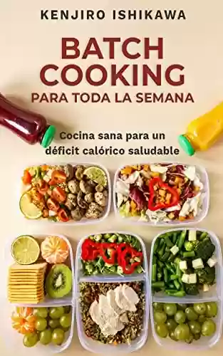 Capa do livro: BATCH COOKING PARA TODA LA SEMANA: Cocina sana para un déficit calórico saludable (Spanish Edition) - Ler Online pdf