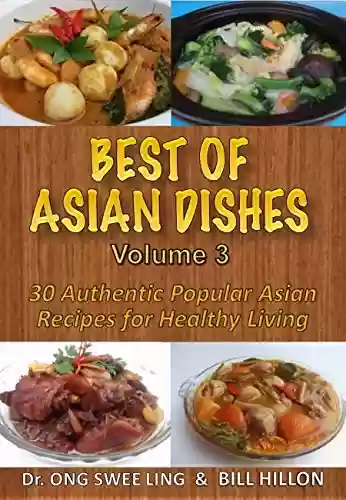 Livro PDF BEST of ASIAN DISHES Volume 3: 30 Authentic Popular Asian Recipes For Healthy Living (English Edition)