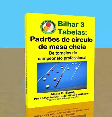 Capa do livro: Bilhar 3 Tabelas - Padrões de círculo de mesa cheia: De torneios de campeonato professional - Ler Online pdf