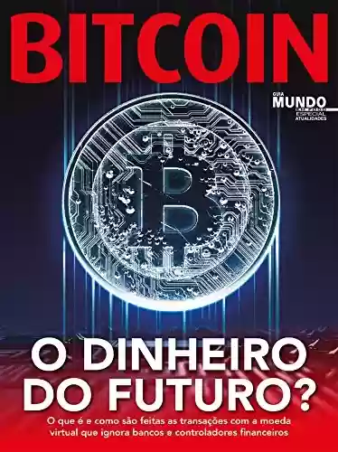 Livro PDF: Bitcoin - O Dinheiro Do Futuro?: Guia Mundo Em Foco Especial - Atualidade Ed.02