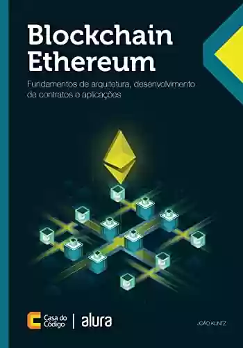 Livro PDF: Blockchain Ethereum: Fundamentos de arquitetura, desenvolvimento de contratos e aplicações