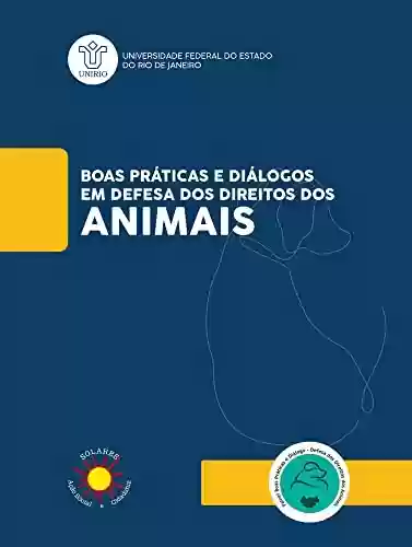 Capa do livro: BOAS PRÁTICAS E DIÁLOGOS EM DEFESA DOS DIREITOS DOS ANIMAIS - Ler Online pdf
