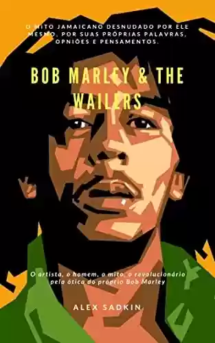 Livro PDF: BOB MARLEY & THE WAILERS: EDIÇÃO ATUALIZADA E APRIMORADA (Vintage Reggae Beat Livro 9)