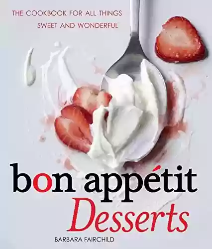 Capa do livro: Bon Appétit Desserts: The Cookbook for All Things Sweet and Wonderful (English Edition) - Ler Online pdf