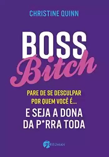 Livro PDF: Boss bitch: Para de se desculpar por quem você é... E seja a dona p*rra toda