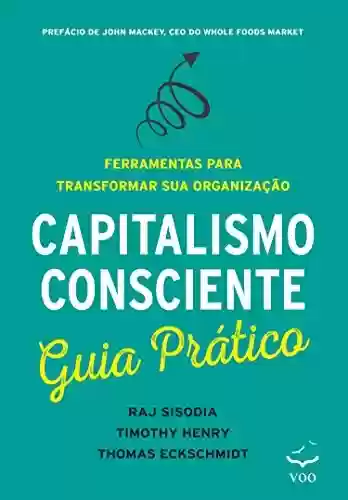 Livro PDF: Capitalismo Consciente Guia Prático: Ferramentas para transformar sua organização