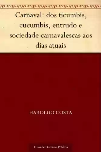 Capa do livro: Carnaval: dos ticumbís, cucumbís, entrudo e sociedade carnavalescas aos dias atuais - Ler Online pdf