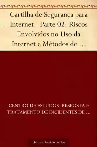 Capa do livro: Cartilha de Segurança para Internet - Parte 02: Riscos Envolvidos no Uso da Internet e Métodos de Prevenção - Ler Online pdf