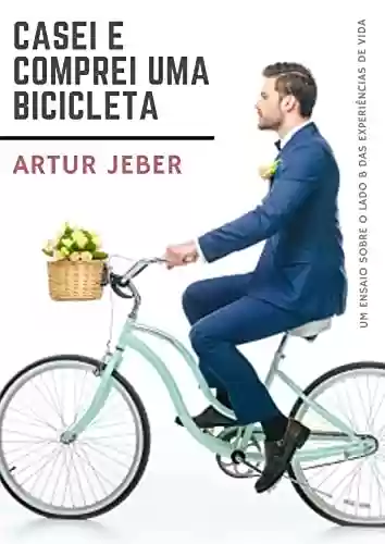 Livro PDF: Casei e comprei uma bicicleta: Um ensaio sobre o ladoB das experiências da vida