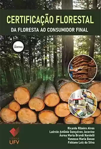 Capa do livro: Certificação florestal; Da floresta ao consumidor final (Científica) - Ler Online pdf