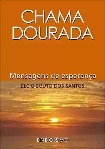 Livro PDF: CHAMA DOURADA: Mensagens de esperança