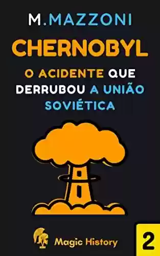 Livro PDF: Chernobyl: O Acidente Que Derrubou A União Soviética (Coleção Eventos Históricos Livro 2)