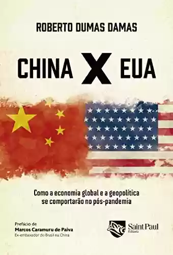 Livro PDF: China X EUA; Como a economia global e a geopolítica se comportarão no pós-pandemia