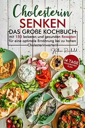 Capa do livro: Cholesterin senken: inkl. 14 Tage Ernährungsplan - Das große Kochbuch mit 150 leckeren und gesunden Rezepten für eine optimale Ernährung bei zu hohen Cholesterinwerten! (German Edition) - Ler Online pdf