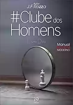 Livro PDF Clube dos Homens: Livro Dois - Manual do Homem Moderno