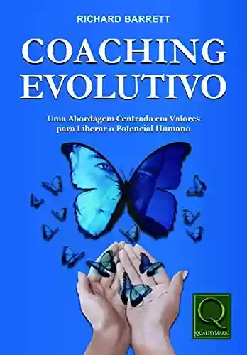 Capa do livro: Coaching Evolutivo Uma Abordagem Centrada em Valores para liberar o Potencial Humano - Ler Online pdf