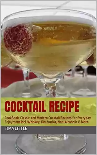 Capa do livro: COCKTAIL Recipe: CookBook: Classic and Modern Cocktail Recipes for Everyday Enjoyment incl. Whiskey, Gin, Vodka, Non-Alcoholic & More (English Edition) - Ler Online pdf