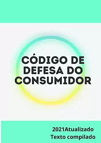 Livro PDF: CÓDIGO DE DEFESA DO CONSUMIDOR: TEXTO COMPILADO - 2021