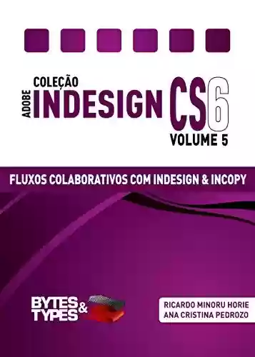 Livro PDF: Coleção Adobe InDesign CS6 - Fluxos Colaborativos com InDesign e InCopy