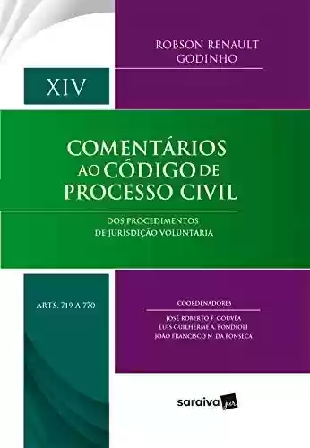 Livro PDF: Comentários ao Código de Processo Civil - Volume XIV - arts 719 a 770 - Dos Procedimentos de Jurisdição Voluntária