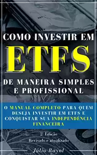 Livro PDF: Como Investir em ETFs de Maneira Simples e Profissional: O manual completo para quem deseja investir em ETFs e conquistar sua independência financeira