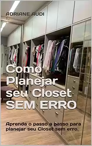 Capa do livro: Como Planejar seu Closet SEM ERRO: Aprenda o passo a passo para planejar seu Closet sem erro. - Ler Online pdf
