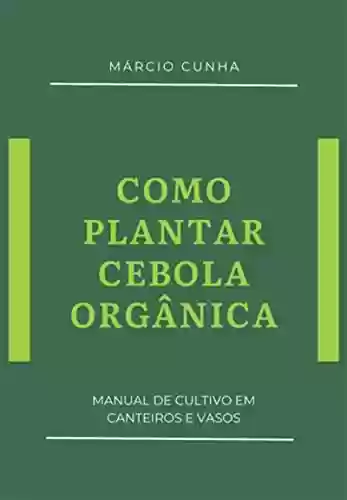Capa do livro: Como Plantar Cebola Orgânica - Ler Online pdf