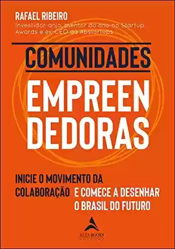 Capa do livro: Comunidades Empreendedoras: Inicie o Movimento da Colaboração e Comece a Desenhar o Brasil do Futuro - Ler Online pdf