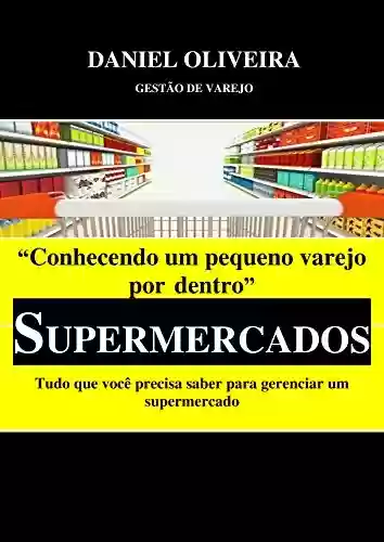 Livro PDF: Conhecendo um pequeno varejo por dentro - Supermercados: Tudo que você precisa saber para gerenciar um supermercado