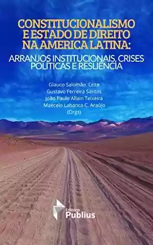 Livro PDF Constitucionalismo e Estado de Direito na América Latina: Arrnajos Institucionais, Crises Políticas e Resiliência