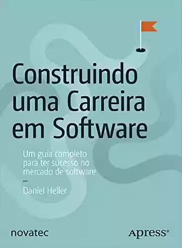 Livro PDF: Construindo uma Carreira em Software: Um guia completo para ter sucesso no mercado de software