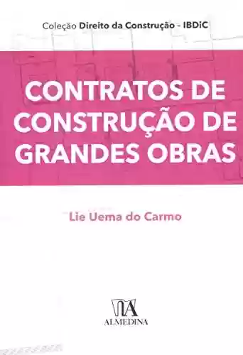 Capa do livro: Contratos de Construção de Grandes Obras (Coleção IBDIC - Direito da Construção) - Ler Online pdf