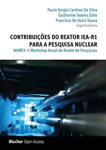 Capa do livro: Contribuições do reator IEA-R1 para a pesquisa nuclear: II Workshop anual do reator de pesquisas - WARP 2 - Ler Online pdf