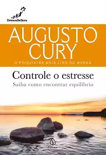 Livro PDF: Controle o estresse: Saiba como encontrar equilíbrio (Augusto Cury)
