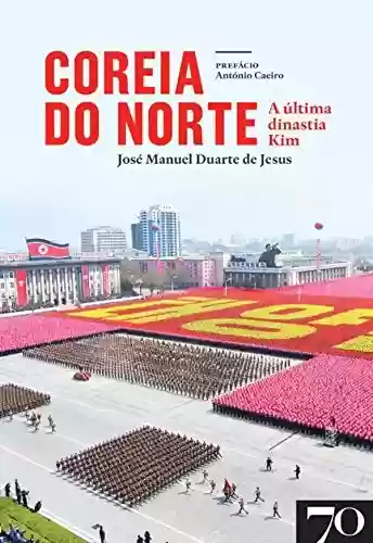 Capa do livro: Coreia do Norte - A última Dinastia Kim - Ler Online pdf