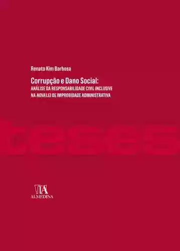 Capa do livro: Corrupção e Dano Social; Análise da Responsabilidade Civil Inclusive na Nova Lei de Improbidade Administrativa (Teses de doutoramento) - Ler Online pdf