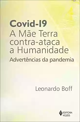 Livro PDF: Covid-19: a mãe terra contra-ataca a humanidade: Advertências da pandemia