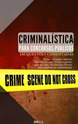 Capa do livro: CRIMINALÍSTICA PARA CONCURSOS PÚBLICOS: 150 Questões Comentadas - Ler Online pdf