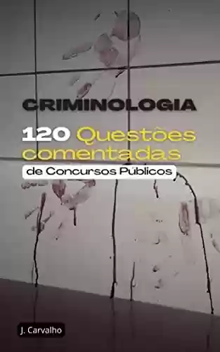 Livro PDF: CRIMINOLOGIA: 120 Questões Comentadas de Concursos Públicos