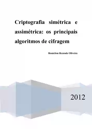Livro PDF: Criptografia simétrica e assimétrica - os principais algoritmos de cifragem (Portuguese Edition)