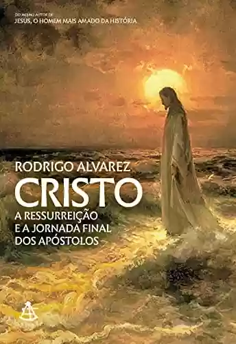 Livro PDF: Cristo: A ressurreição e a jornada final dos apóstolos (Jesus, o homem mais amado da história Livro 2)