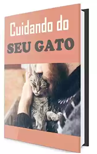 Livro PDF Cuidando do Seu Gato: Aprenda como cuidar de gatos e entenda suas necessidades