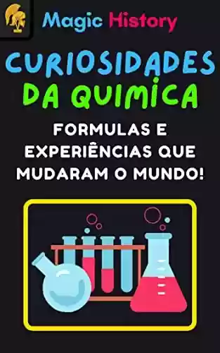Livro PDF Curiosidades Da Química: Formulas E Experiências Que Mudaram O Mundo!