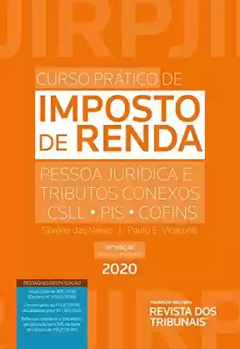 Livro PDF: Curso Prático de Imposto de Renda Pessoas Jurídicas e Tributos Conexos - CSLL, PIS, COFINS