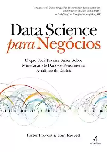 Livro PDF: Data Science para Negócios: O que você precisa saber sobre mineração de dados e pensamento analítico de dados