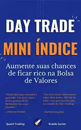Livro PDF: Day Trade em Mini Indice na Bolsa de Valores: Aumente suas chances de ficar Rico na Bolsa de Valores