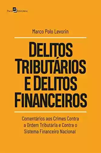 Livro PDF: Delitos tributários e delitos financeiros: Comentários aos crimes contra a ordem tributária e contra o sistema financeiro nacional