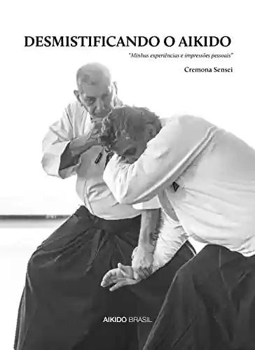 Capa do livro: Desmistificando o Aikido: “Minhas experiências e impressões pessoais” - Ler Online pdf